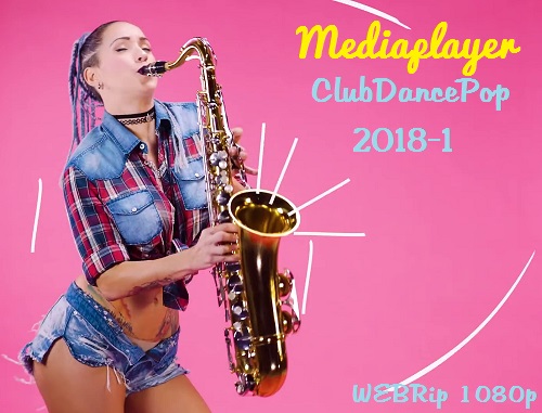 Сборник клипов - Mediaplayer: ClubDancePop 2018-1 [80 Music Videos] (2018) WEBRip 1080p